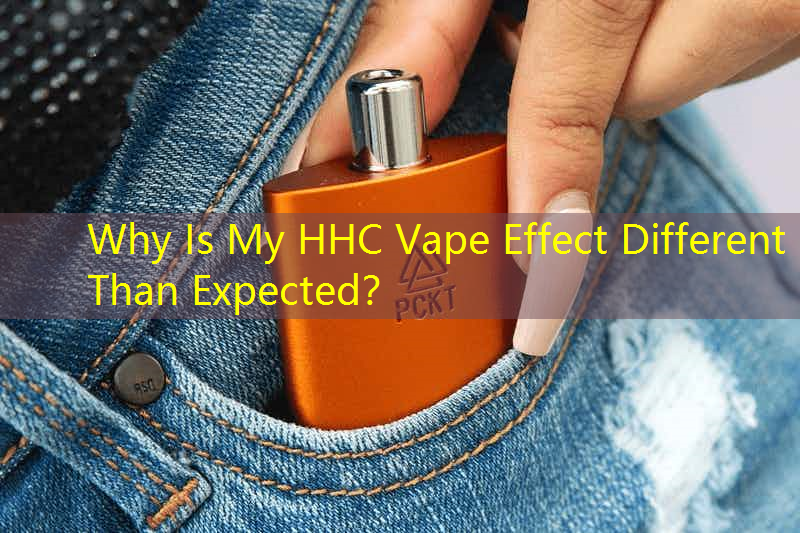 Why Is My HHC Vape Effect Different Than Expected？