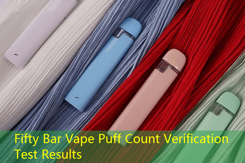 Fifty Bar Vape Puff Count Verification Test Results