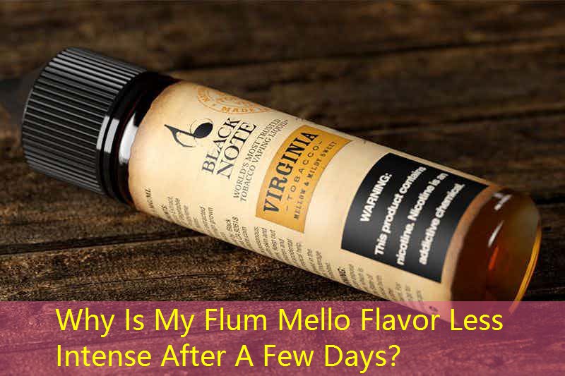 Why Is My Flum Mello Flavor Less Intense After A Few Days？
