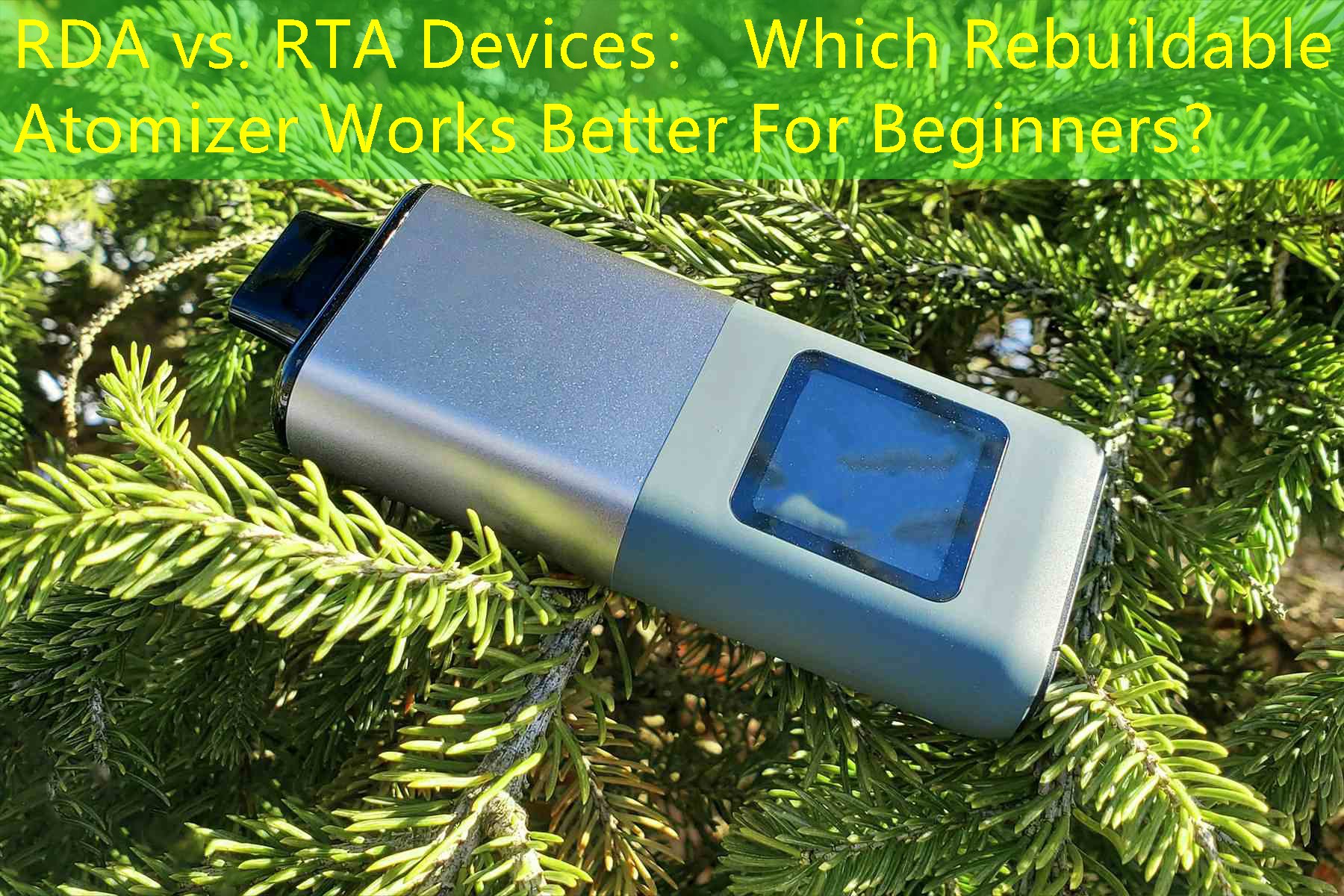 RDA vs. RTA Devices： Which Rebuildable Atomizer Works Better For Beginners？