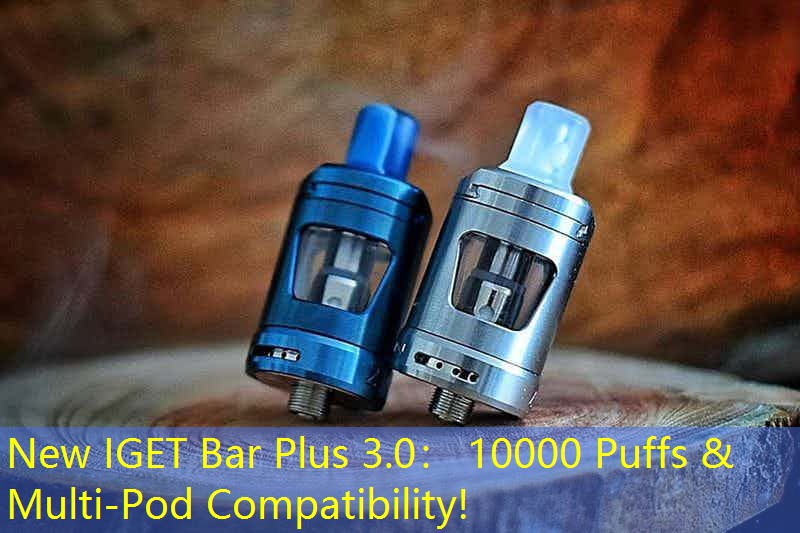 New IGET Bar Plus 3.0： 10000 Puffs & Multi-Pod Compatibility!