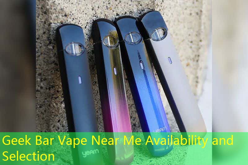 Geek Bar Vape Near Me Availability and Selection