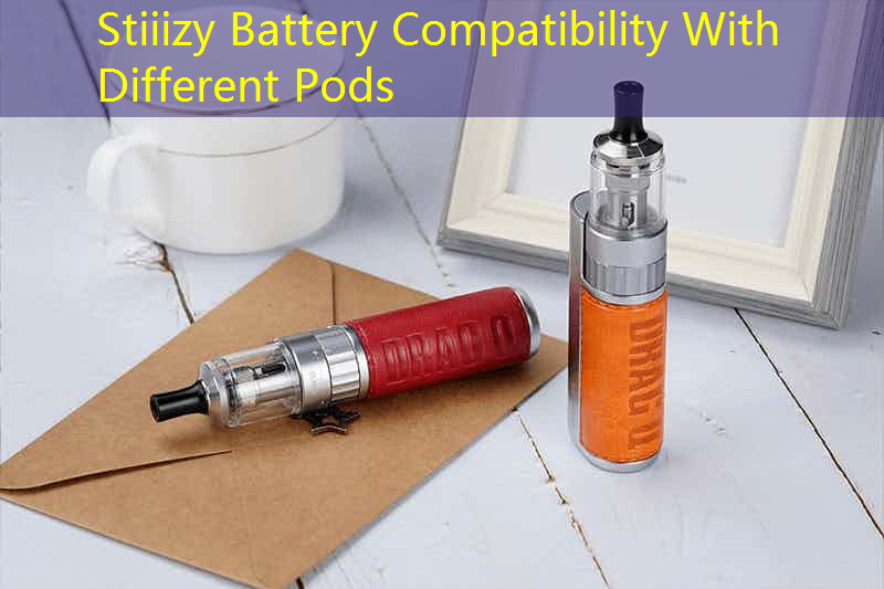 Stiiizy Battery Compatibility With Different Pods