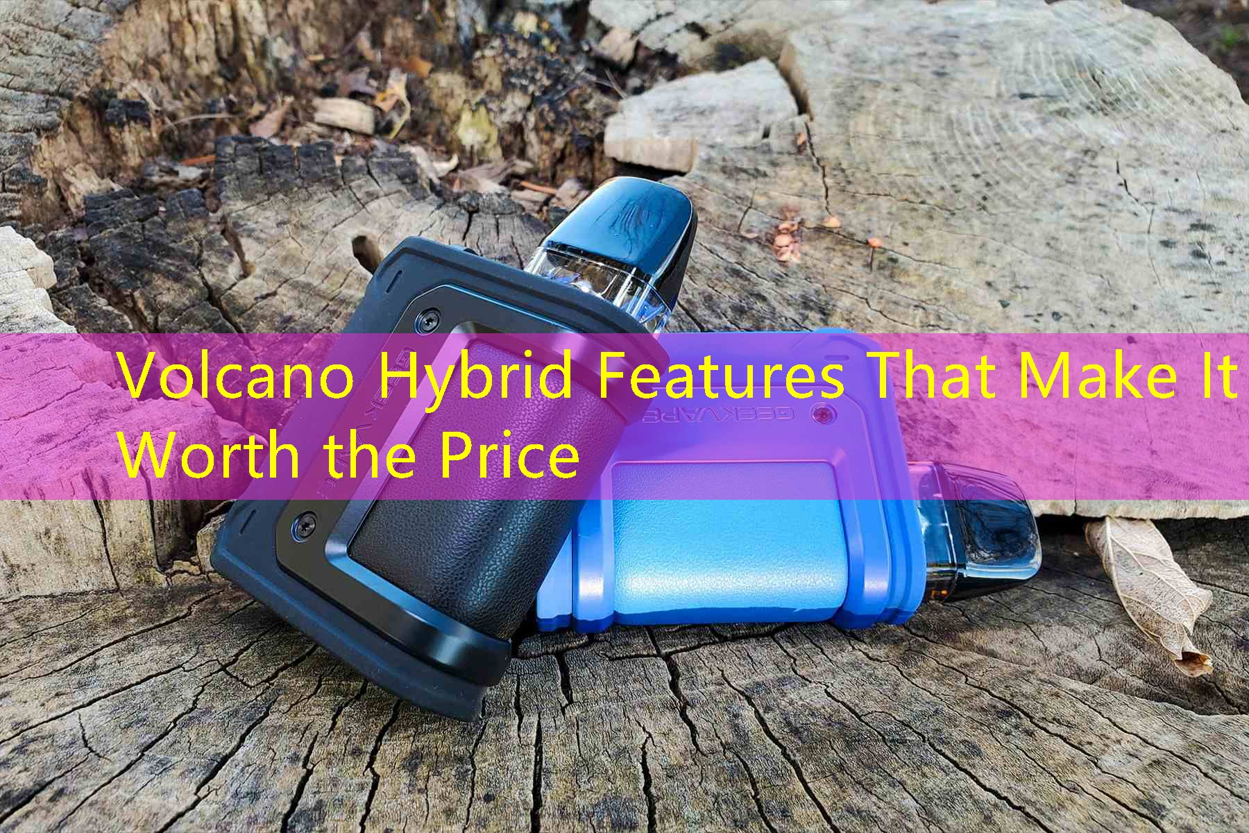 Volcano Hybrid Features That Make It Worth the Price