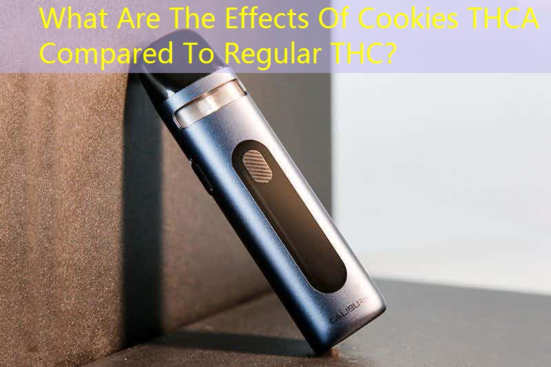 What Are The Effects Of Cookies THCA Compared To Regular THC？