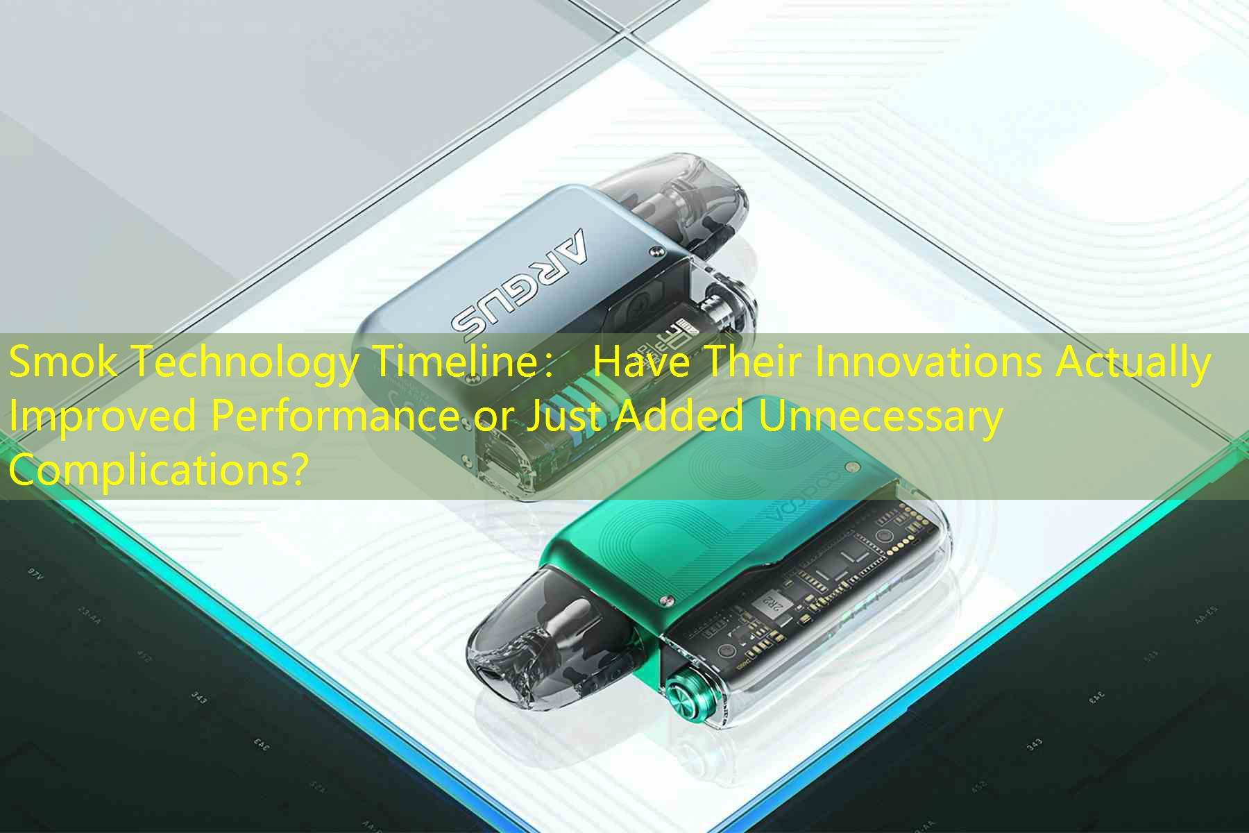 Smok Technology Timeline： Have Their Innovations Actually Improved Performance or Just Added Unnecessary Complications？