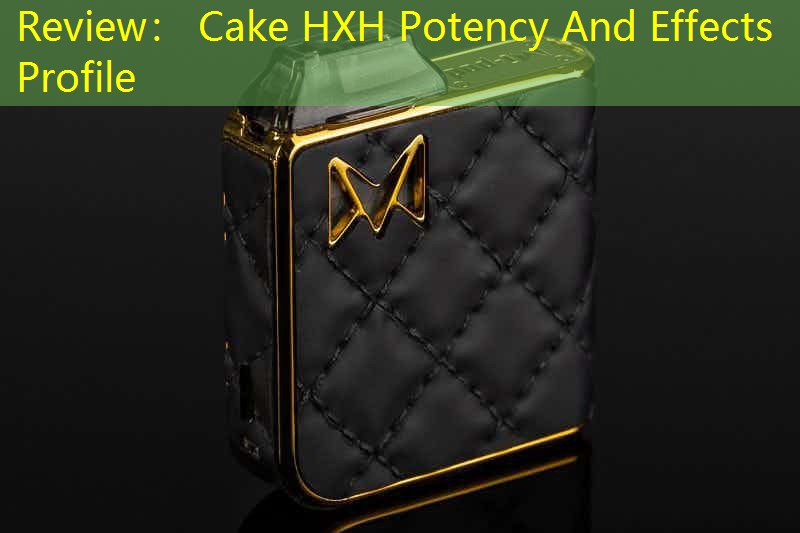 Review： Cake HXH Potency And Effects Profile