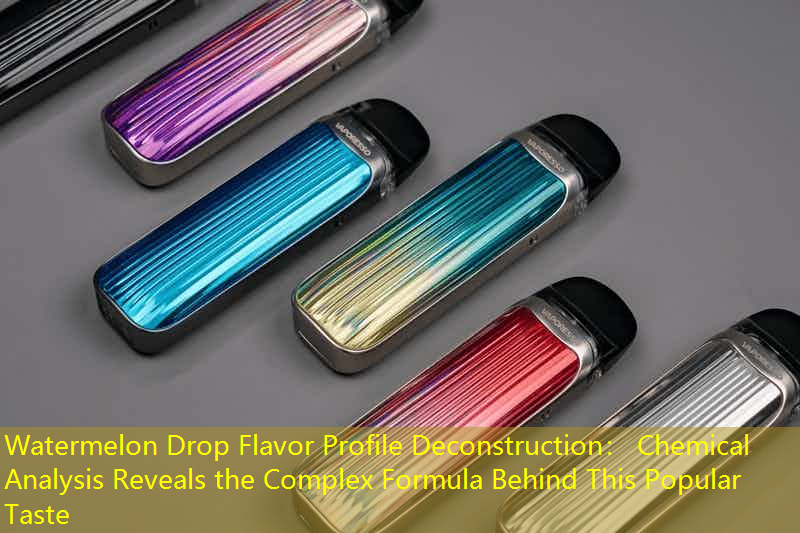 Watermelon Drop Flavor Profile Deconstruction： Chemical Analysis Reveals the Complex Formula Behind This Popular Taste