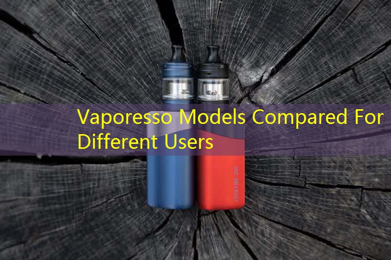 Vaporesso Models Compared For Different Users