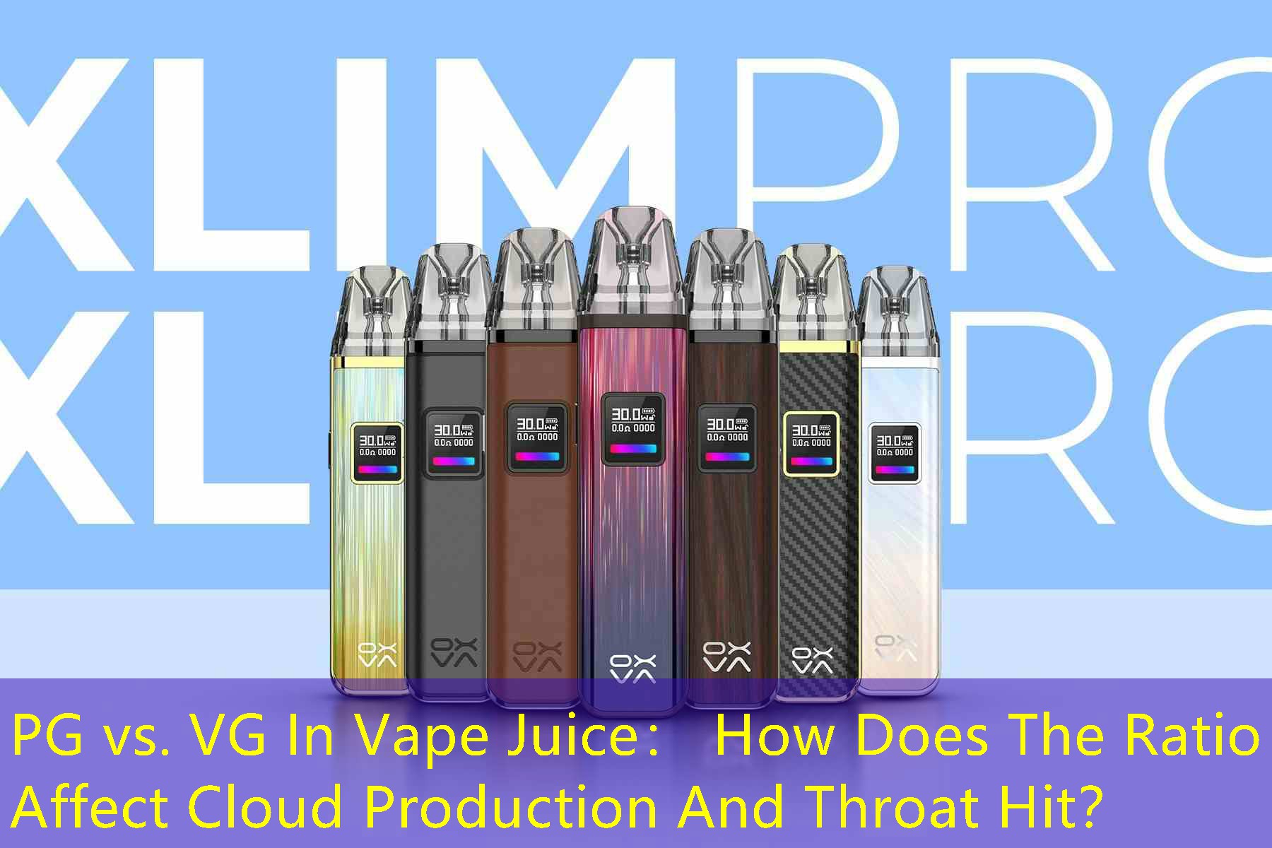 PG vs. VG In Vape Juice： How Does The Ratio Affect Cloud Production And Throat Hit？