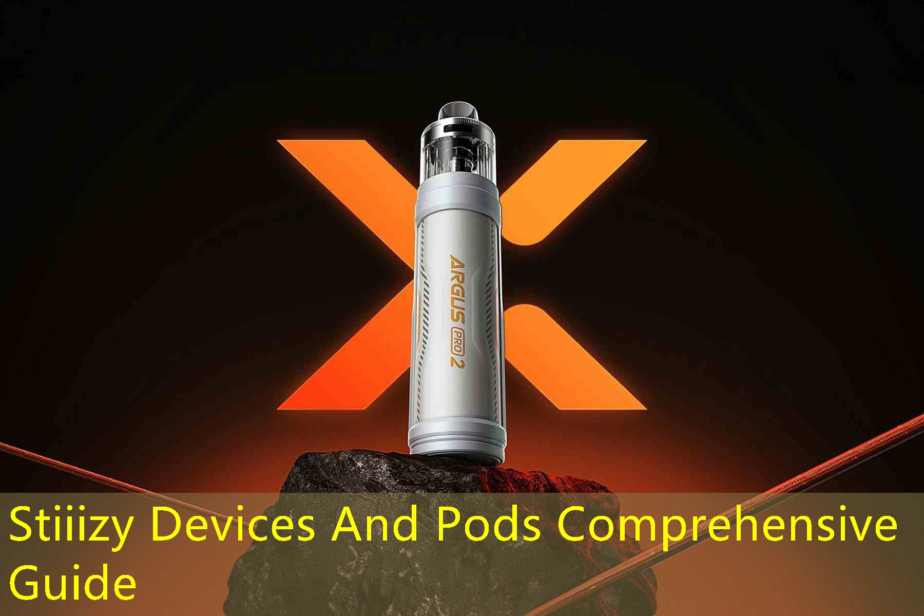 Stiiizy Devices And Pods Comprehensive Guide