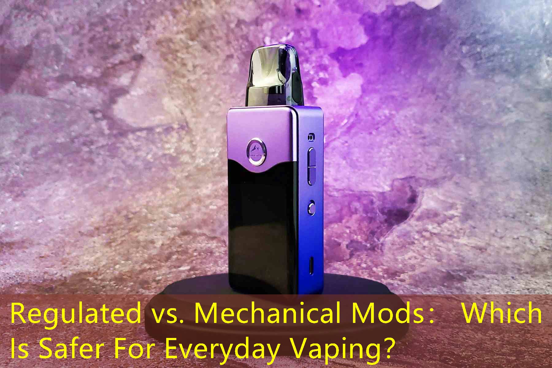Regulated vs. Mechanical Mods： Which Is Safer For Everyday Vaping？