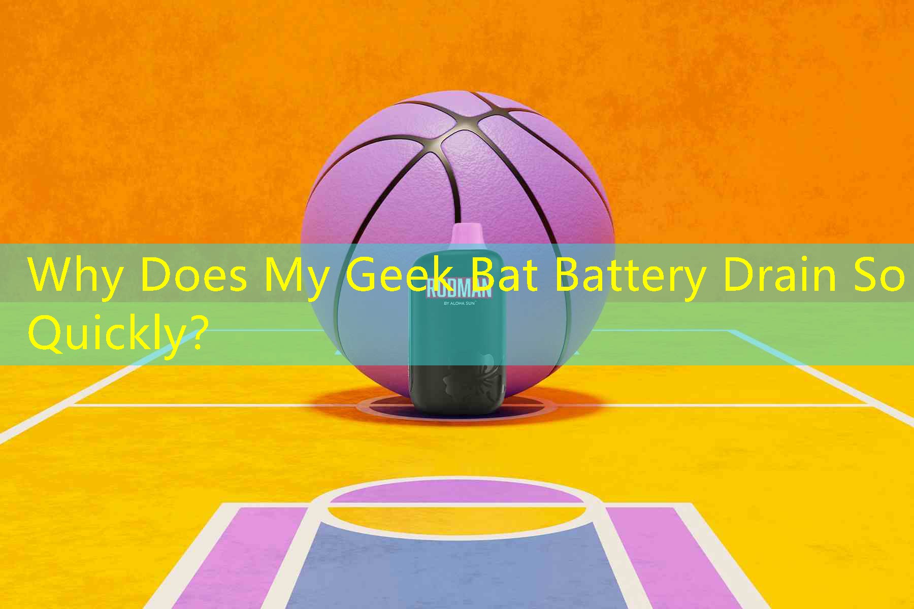 Why Does My Geek Bat Battery Drain So Quickly？