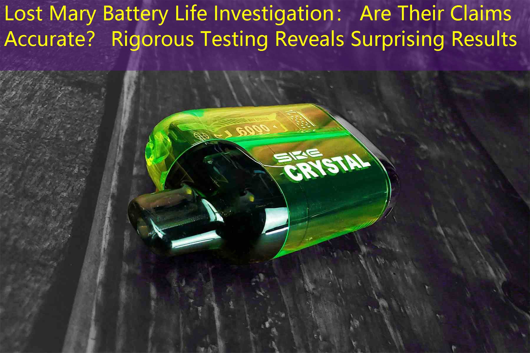 Lost Mary Battery Life Investigation： Are Their Claims Accurate？ Rigorous Testing Reveals Surprising Results