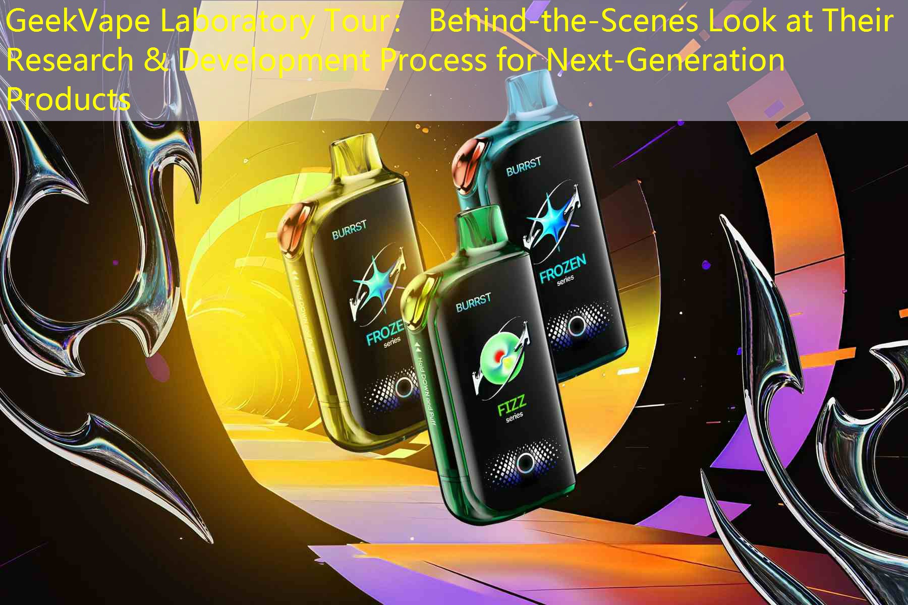 GeekVape Laboratory Tour： Behind-the-Scenes Look at Their Research & Development Process for Next-Generation Products