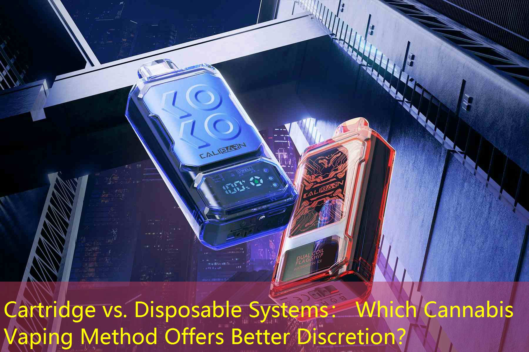 Cartridge vs. Disposable Systems： Which Cannabis Vaping Method Offers Better Discretion？