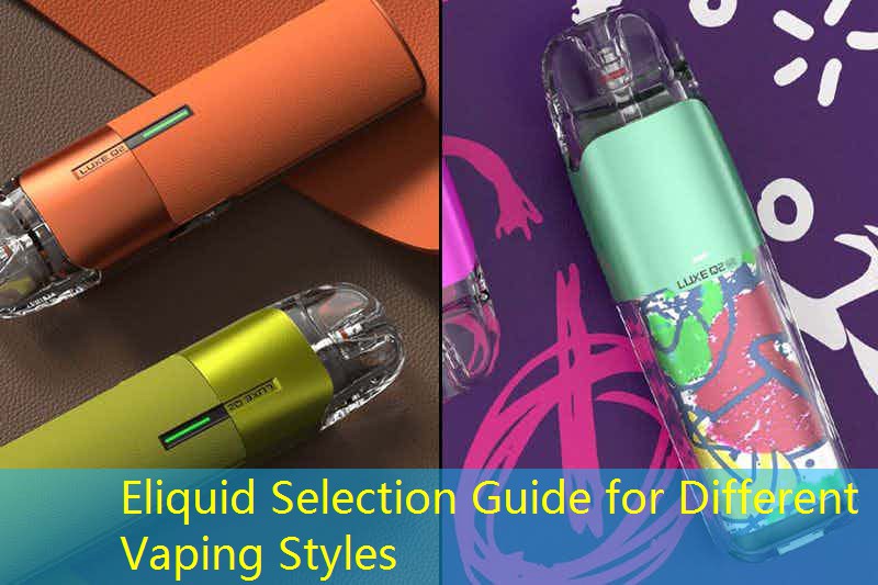 Eliquid Selection Guide for Different Vaping Styles