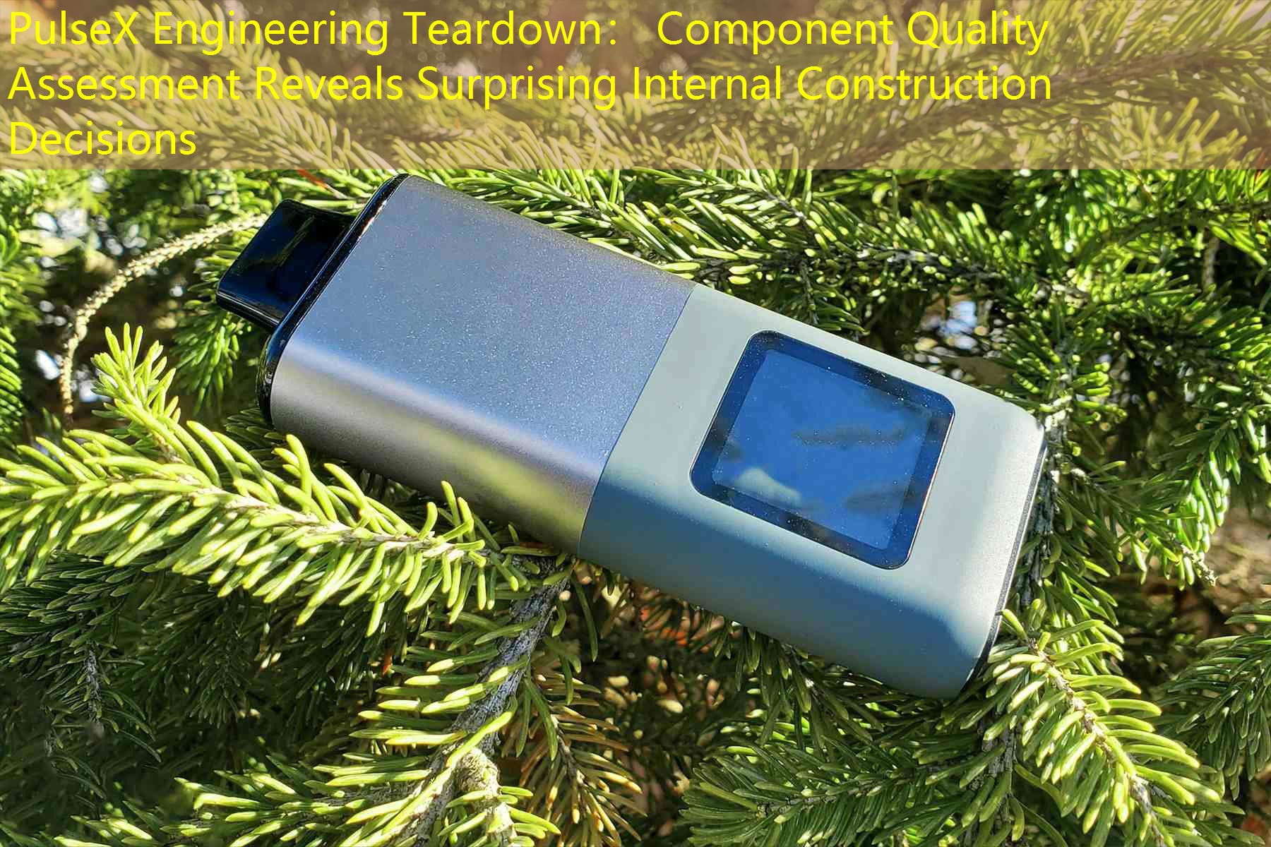 PulseX Engineering Teardown： Component Quality Assessment Reveals Surprising Internal Construction Decisions