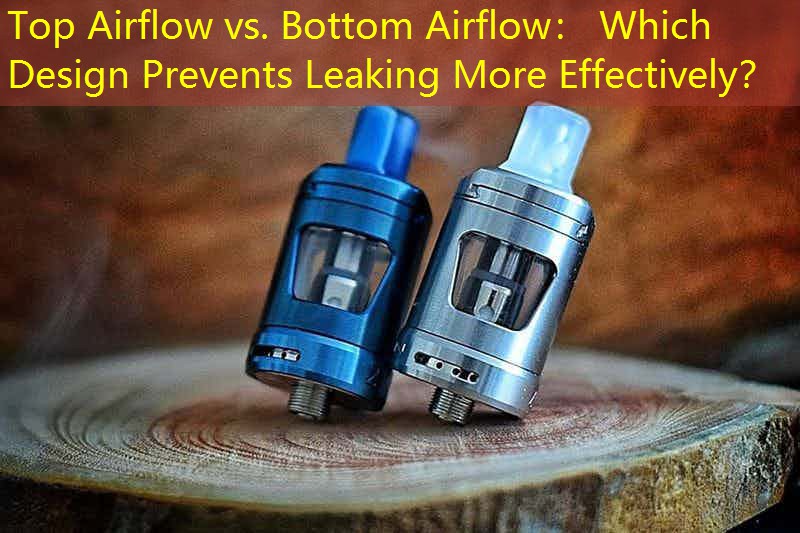 Top Airflow vs. Bottom Airflow： Which Design Prevents Leaking More Effectively？