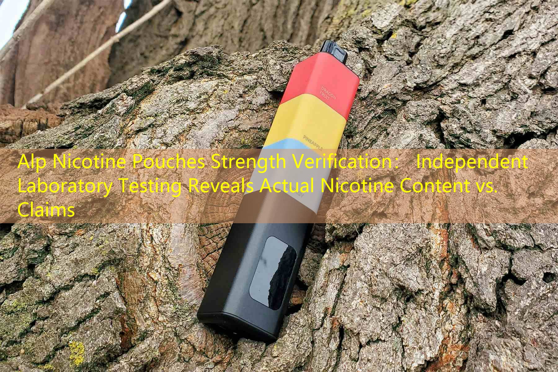 Alp Nicotine Pouches Strength Verification： Independent Laboratory Testing Reveals Actual Nicotine Content vs. Claims