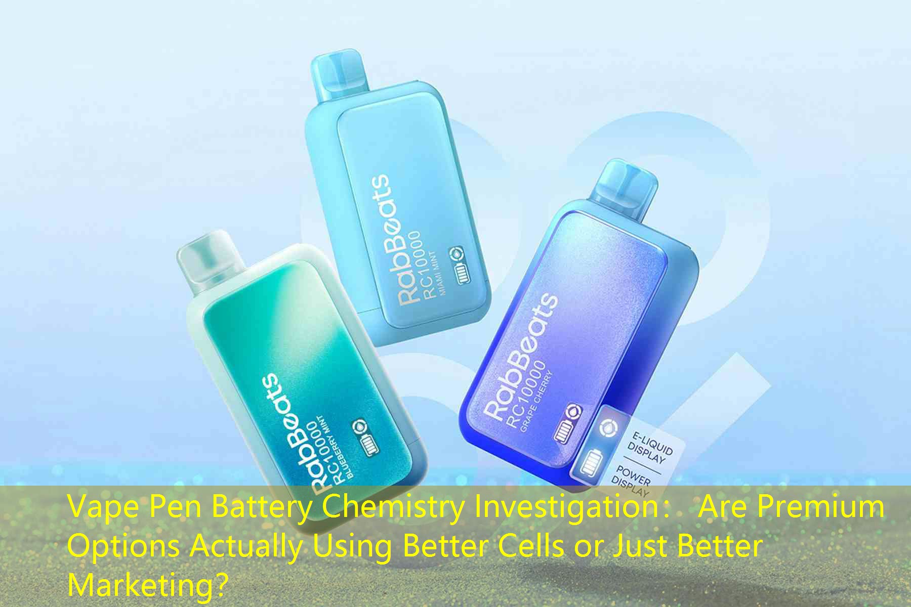 Vape Pen Battery Chemistry Investigation： Are Premium Options Actually Using Better Cells or Just Better Marketing？