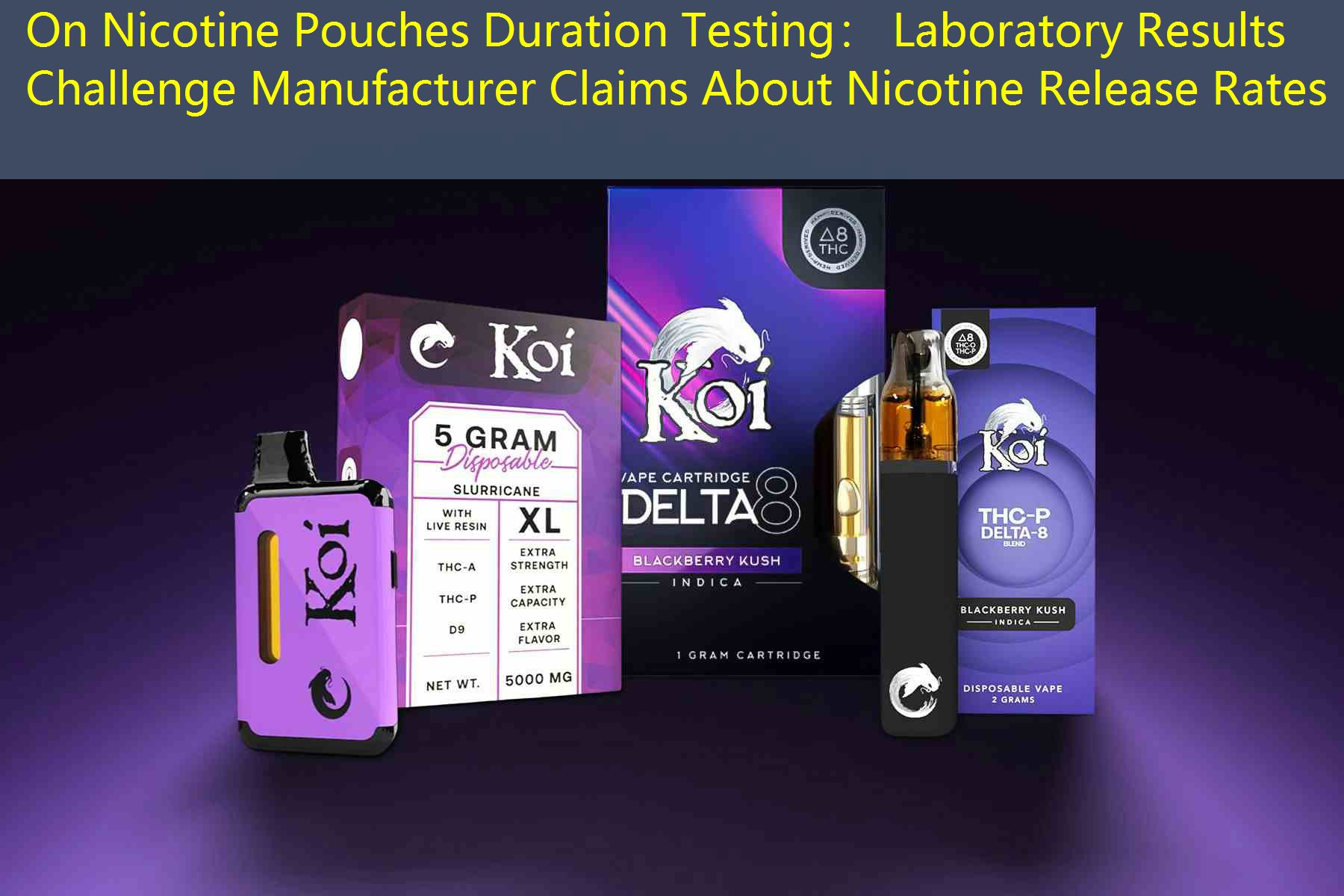 On Nicotine Pouches Duration Testing： Laboratory Results Challenge Manufacturer Claims About Nicotine Release Rates