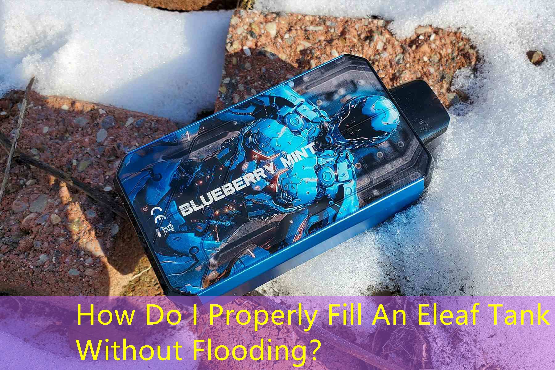 How Do I Properly Fill An Eleaf Tank Without Flooding？