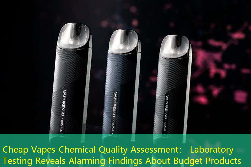 Cheap Vapes Chemical Quality Assessment： Laboratory Testing Reveals Alarming Findings About Budget Products