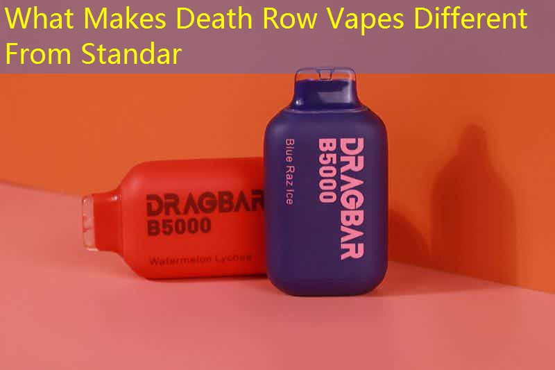 What Makes Death Row Vapes Different From Standar