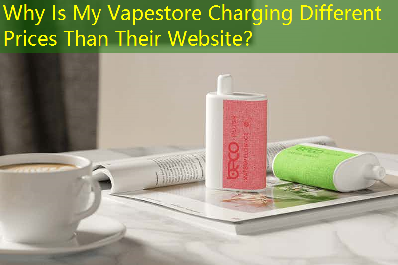 Why Is My Vapestore Charging Different Prices Than Their Website？