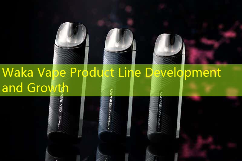 Waka Vape Product Line Development and Growth