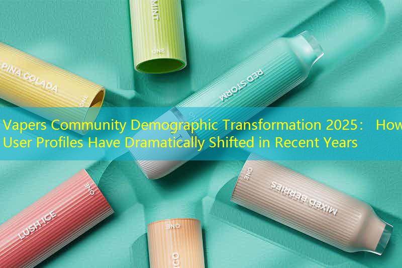 Vapers Community Demographic Transformation 2025： How User Profiles Have Dramatically Shifted in Recent Years