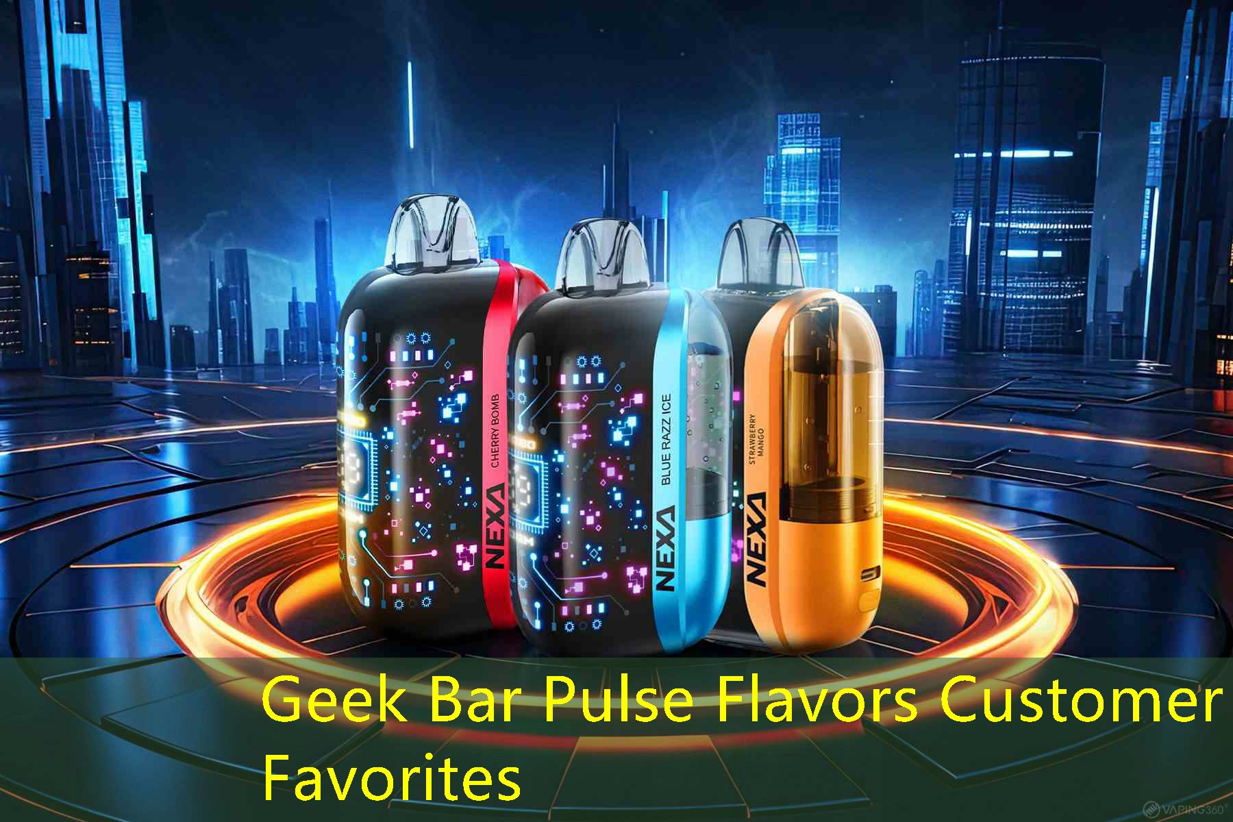 Geek Bar Pulse Flavors Customer Favorites