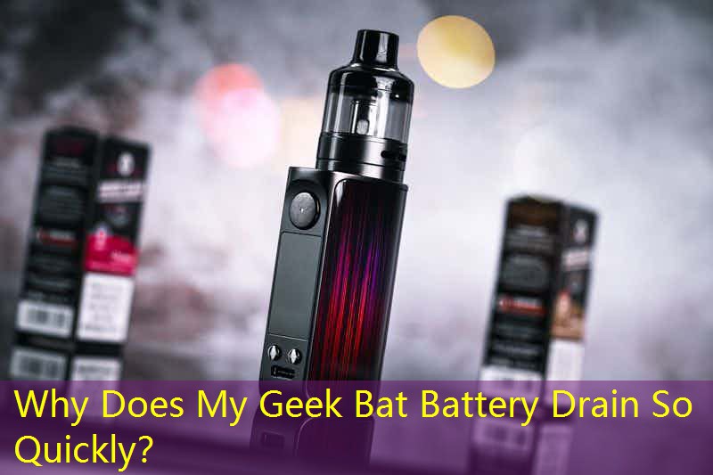 Why Does My Geek Bat Battery Drain So Quickly？