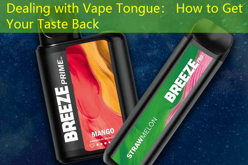 Dealing with Vape Tongue： How to Get Your Taste Back