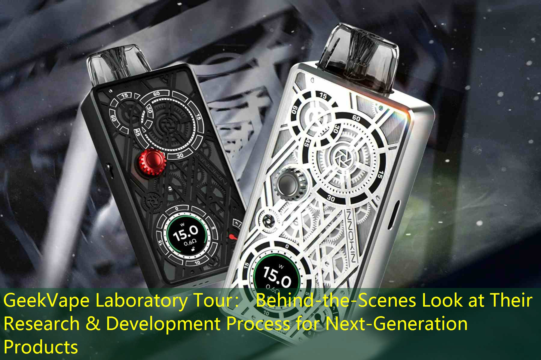 GeekVape Laboratory Tour： Behind-the-Scenes Look at Their Research & Development Process for Next-Generation Products