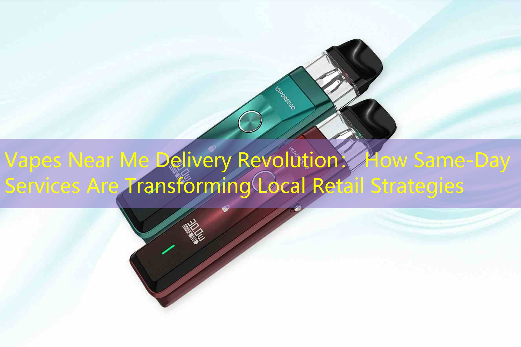 Vapes Near Me Delivery Revolution： How Same-Day Services Are Transforming Local Retail Strategies