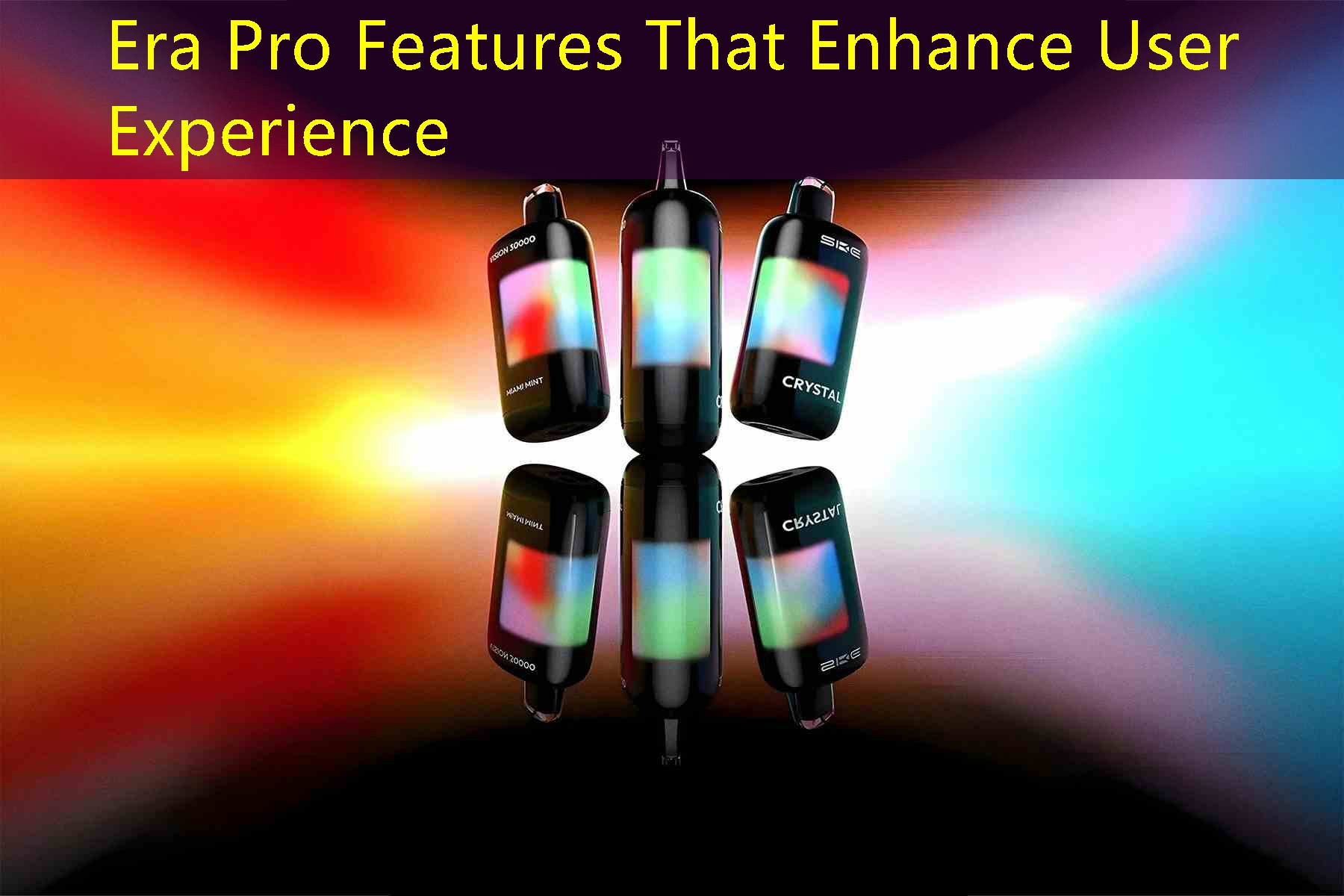 Era Pro Features That Enhance User Experience