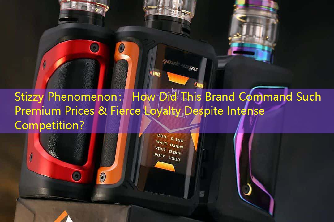 Stizzy Phenomenon： How Did This Brand Command Such Premium Prices & Fierce Loyalty Despite Intense Competition？