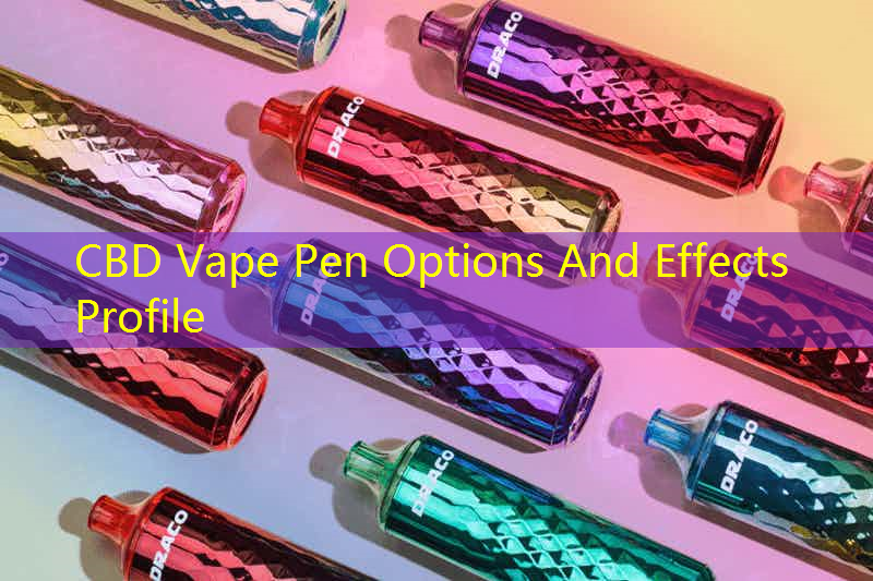 CBD Vape Pen Options And Effects Profile
