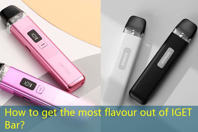 How to get the most flavour out of IGET Bar？
