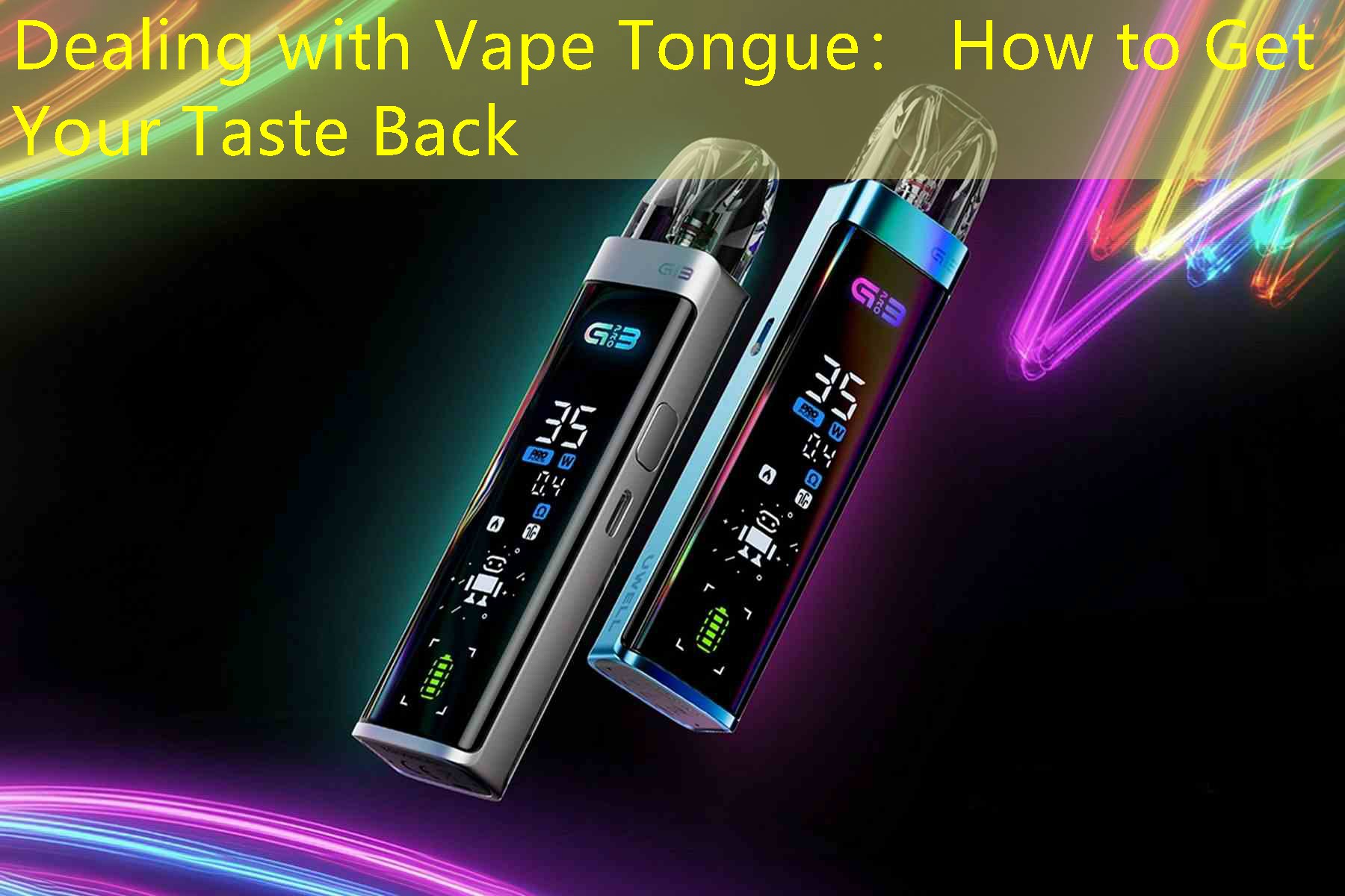 Dealing with Vape Tongue： How to Get Your Taste Back