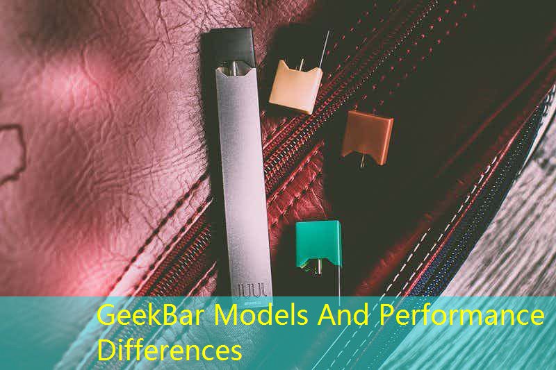 GeekBar Models And Performance Differences