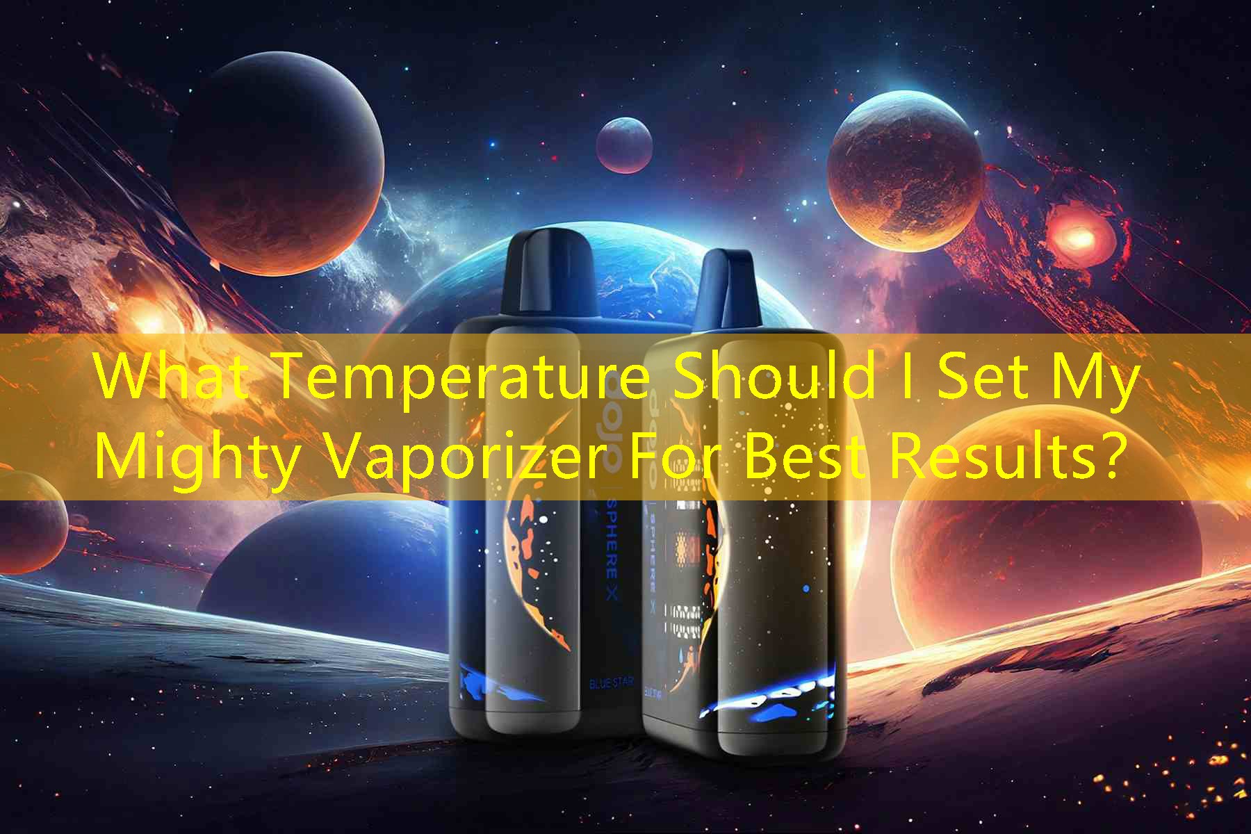 What Temperature Should I Set My Mighty Vaporizer For Best Results？
