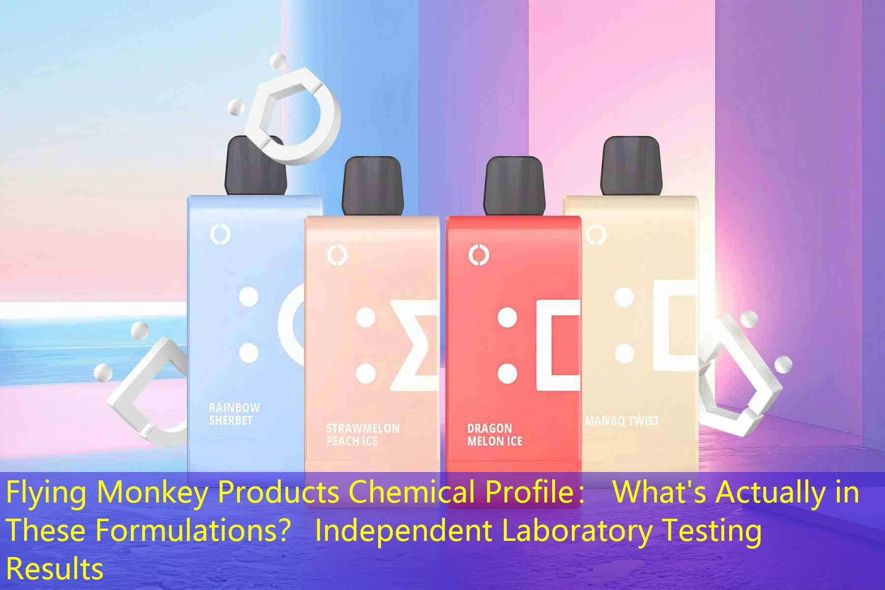 Flying Monkey Products Chemical Profile： What's Actually in These Formulations？ Independent Laboratory Testing Results