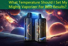 What Temperature Should I Set My Mighty Vaporizer For Best Results?-vape