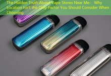 The Hidden Truth About Vape Stores Near Me: Why Location Isn't the Only Factor You Should Consider When Choosing-vape