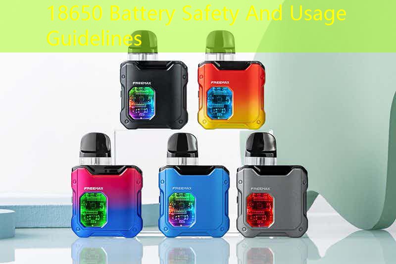18650 Battery Safety And Usage Guidelines