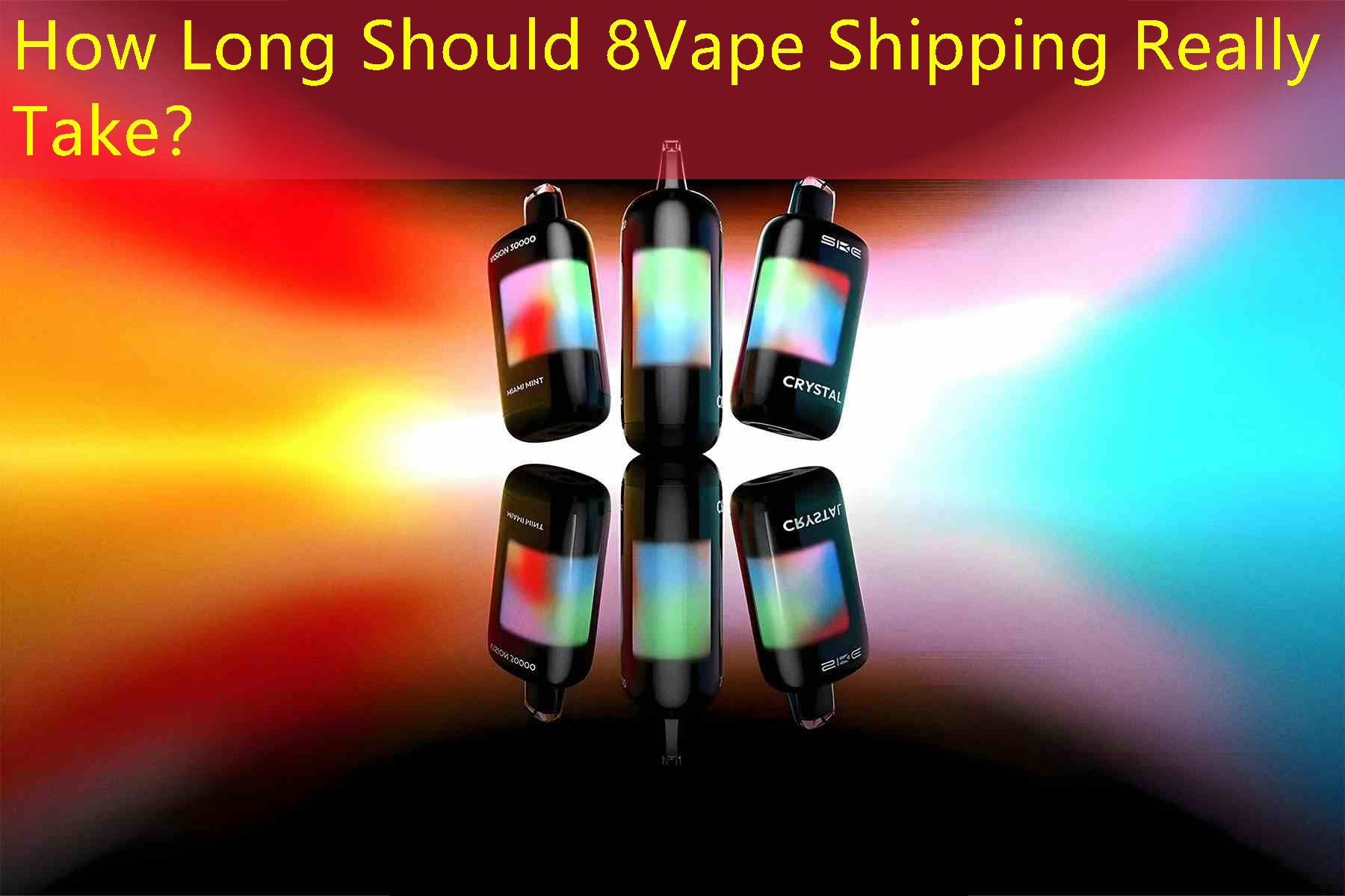 How Long Should 8Vape Shipping Really Take？