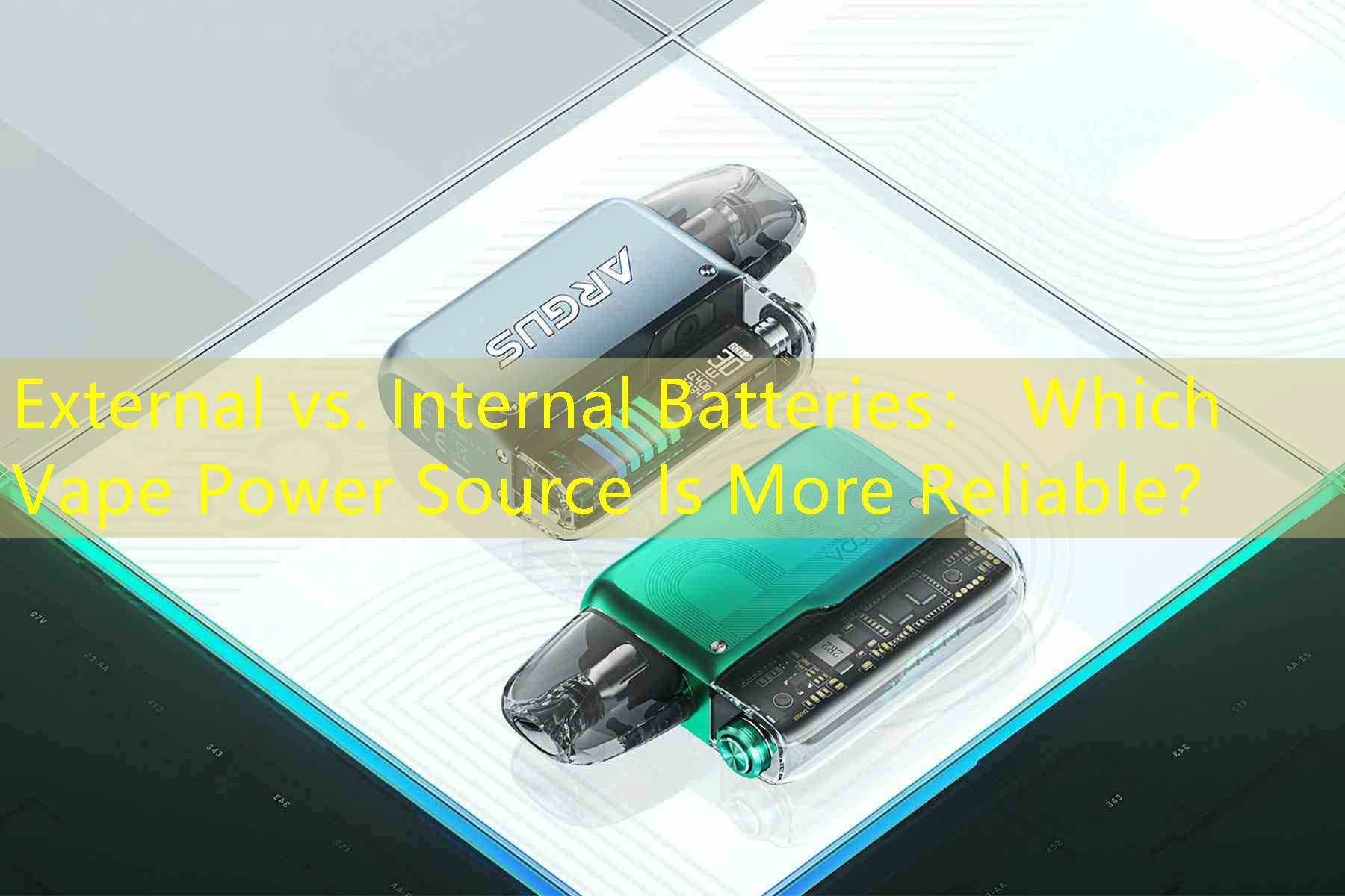 External vs. Internal Batteries： Which Vape Power Source Is More Reliable？
